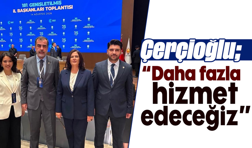 Çerçioğlu, “Daha fazla hizmet edeceğiz”