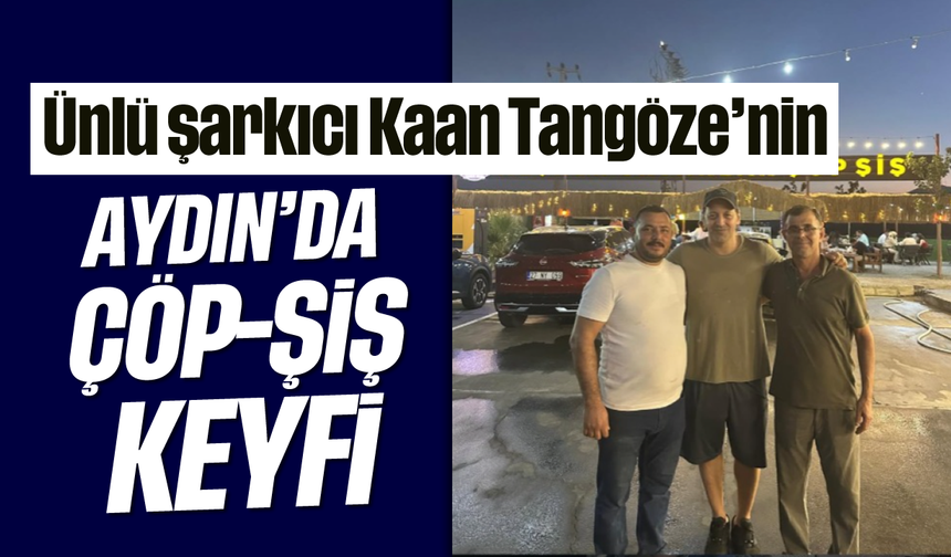 Ünlü şarkıcı Kaan Tangöze’nin Aydın’da çöpşiş keyfi