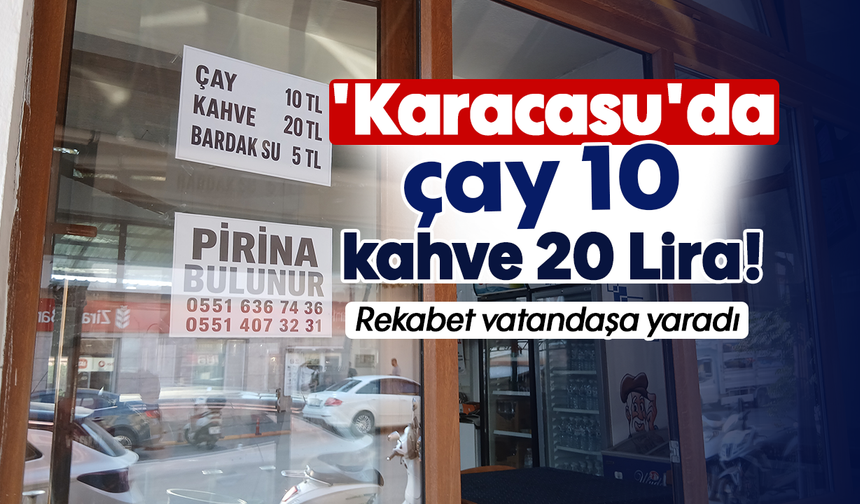 Karacasu'da çay 10, kahve 20 Lira! : Rekabet vatandaşa yaradı