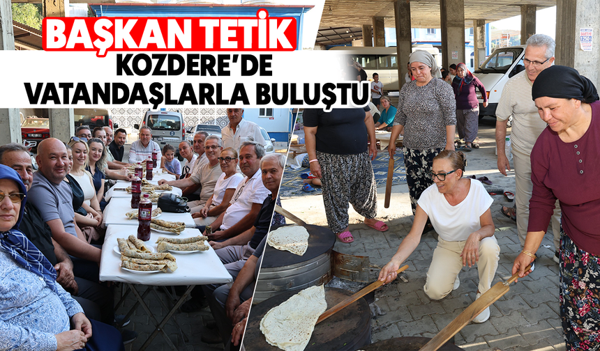Başkan Tetik, Kozdere’de vatandaşlarla buluştu