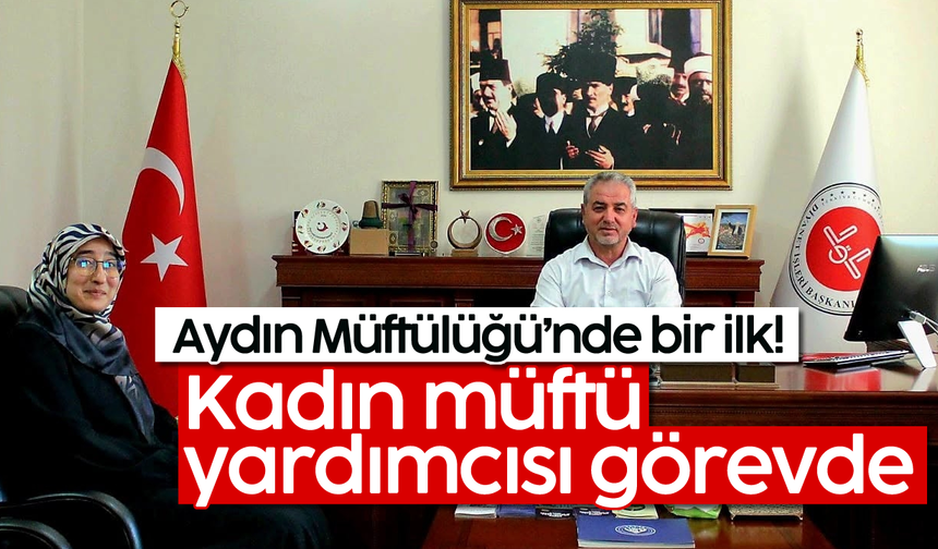 Aydın Müftülüğü’nde bir ilk! Kadın müftü yardımcısı görevde
