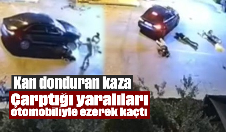 Kan donduran kaza: Çarptığı yaralıları otomobiliyle ezerek kaçtı