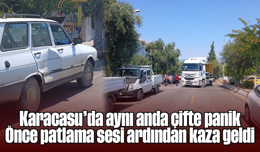 Karacasu’da aynı anda çifte panik: Önce patlama sesi, ardından kaza geldi