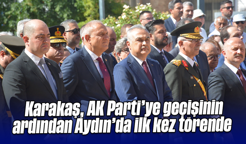 Karakaş, AK Parti’ye geçişinin ardından Aydın’da ilk kez törende