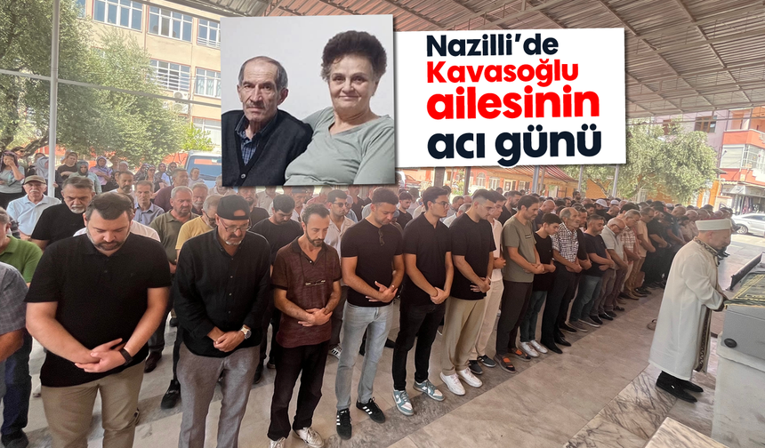 Nazilli'de Kavasoğlu ailesinin acı günü