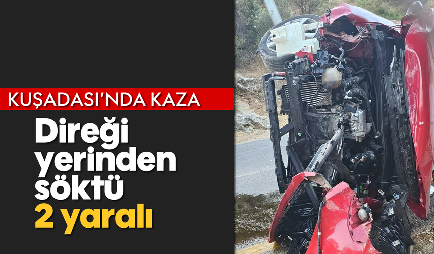 Kuşadası'nda kaza: Direği yerinden söktü, 2 yaralı