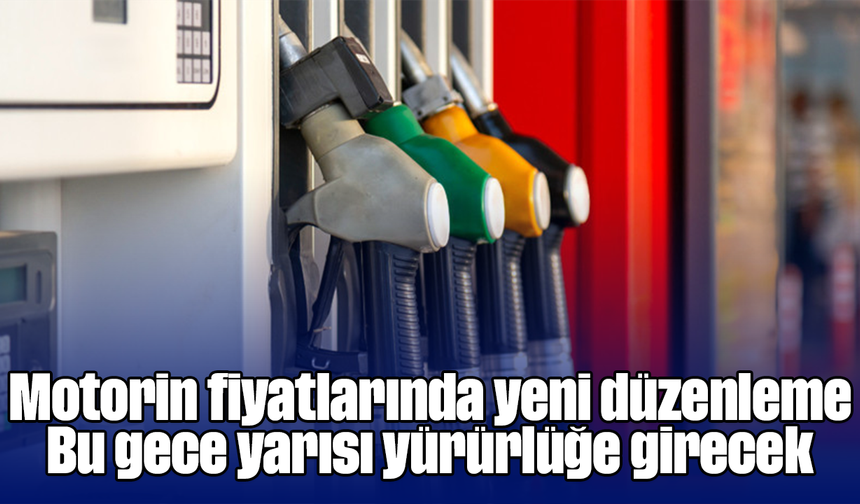Motorin fiyatlarında yeni düzenleme: Bu gece yarısı yürürlüğe girecek