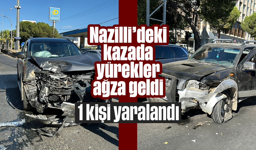 Nazilli’deki kazada yürekler ağza geldi: 1 kişi yaralandı