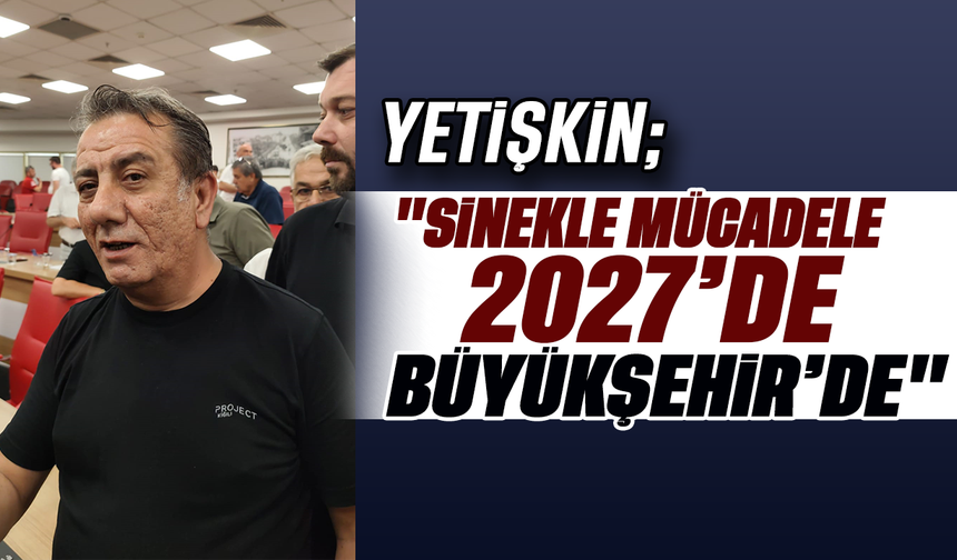Yetişkin: "Sinekle mücadele 2027’de Büyükşehir’de"
