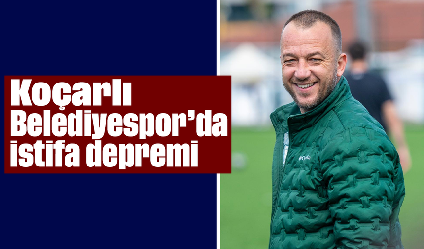 Koçarlı Belediyespor’da istifa depremi