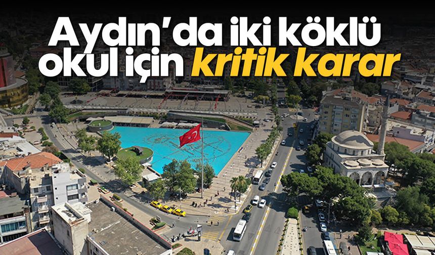 Aydın’da iki köklü okul için kritik karar