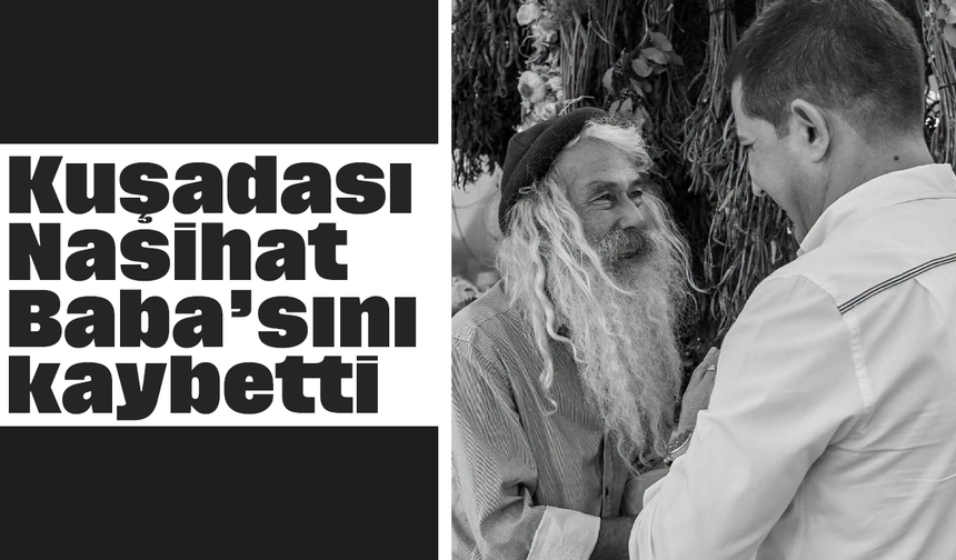 Kuşadası Nasihat Baba’sını kaybetti