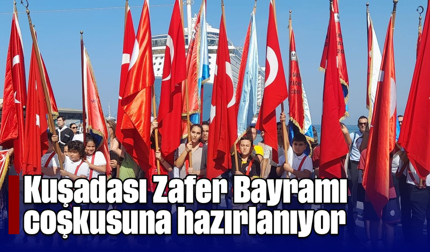 Kuşadası 'Zafer Bayramı' coşkusuna hazırlanıyor