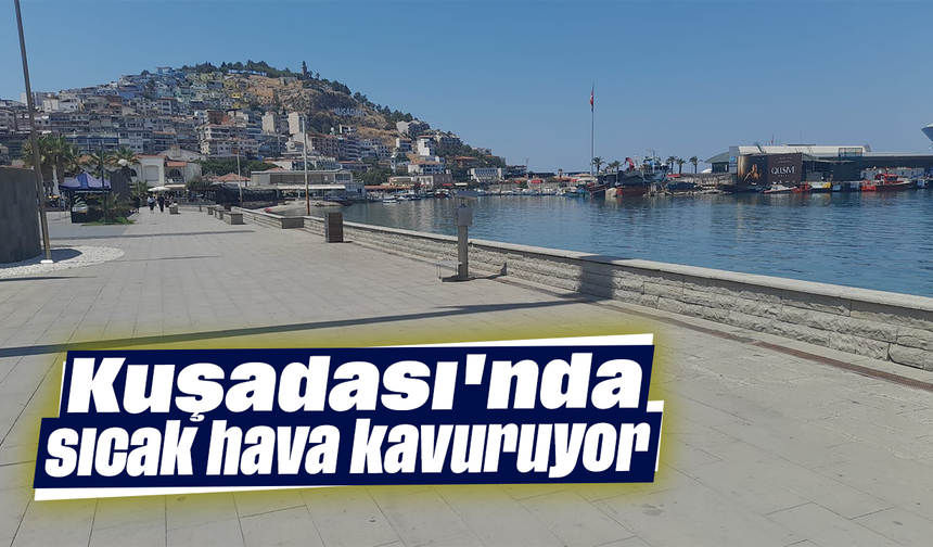 Kuşadası'nda sıcak hava kavuruyor