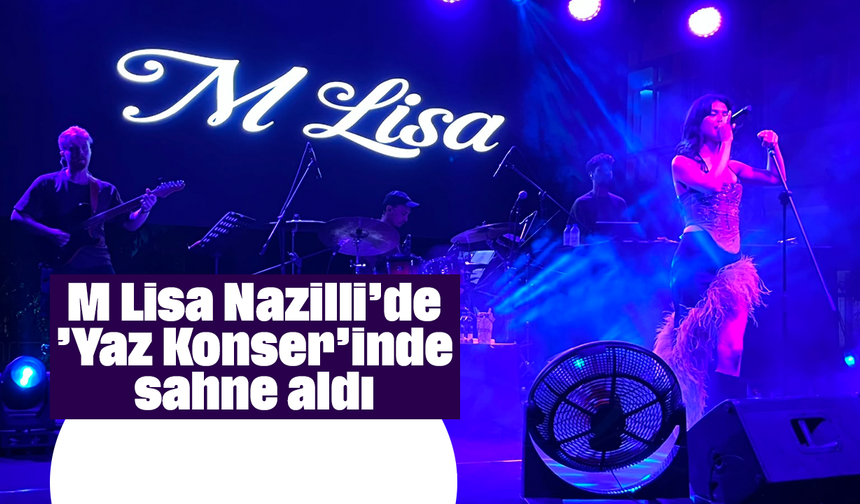 M Lisa, Nazilli’de ’Yaz Konser’inde sahne aldı
