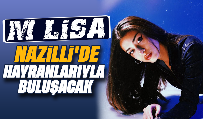 M Lisa Nazilli’de hayranlarıyla buluşacak