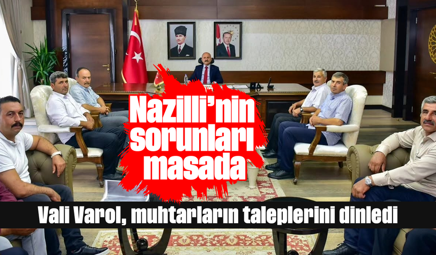 Nazilli'nin sorunları masada: Vali Varol, muhtarların taleplerini dinledi