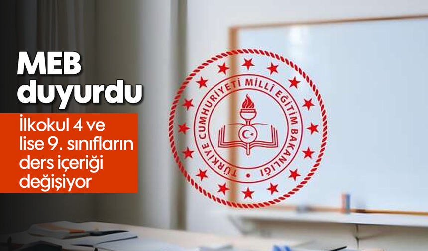 MEB duyurdu: İlkokul 4 ve lise 9. sınıfların ders içeriği değişiyor