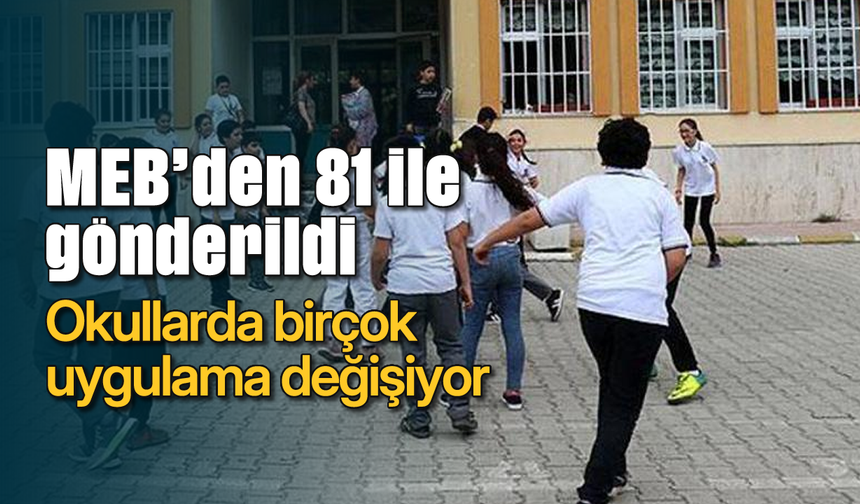 MEB’den 81 ile gönderildi: Okullarda birçok uygulama değişiyor
