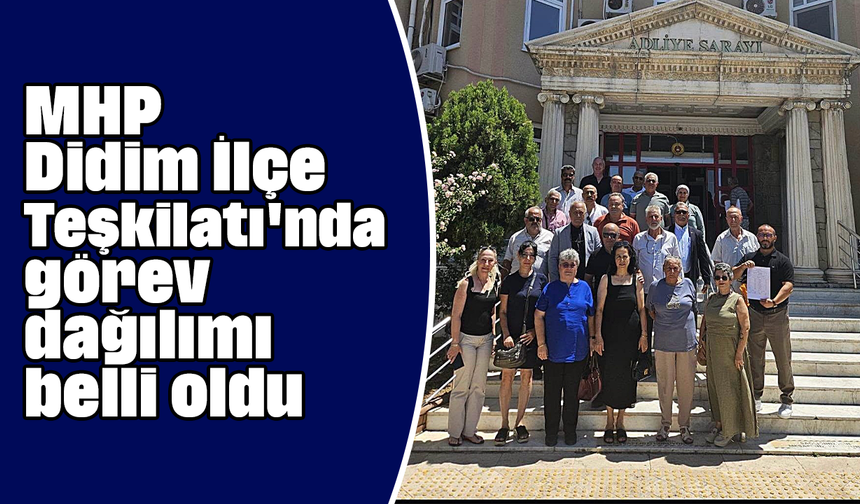 MHP Didim İlçe Teşkilatı'nda görev dağılımı belli oldu