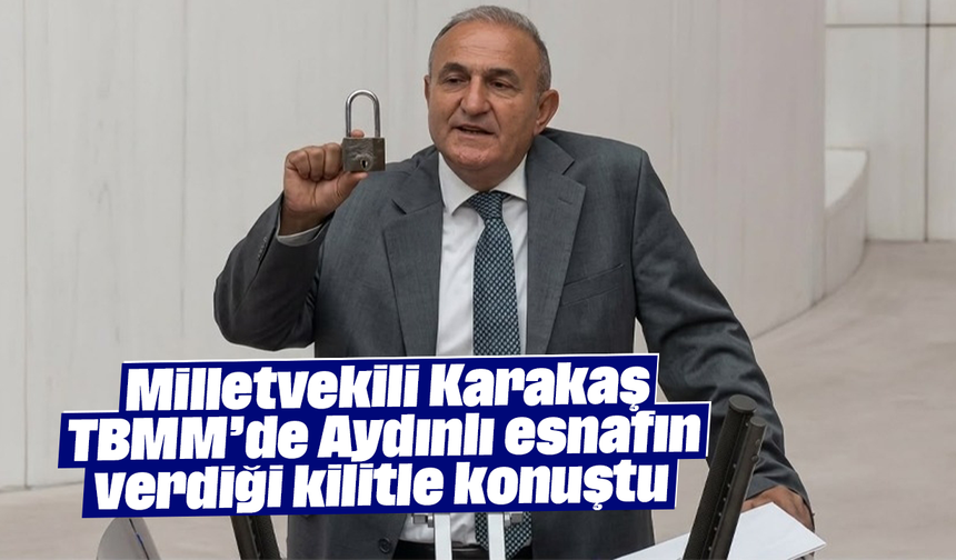 Milletvekili Karakaş, TBMM’de Aydınlı esnafın verdiği kilitle konuştu