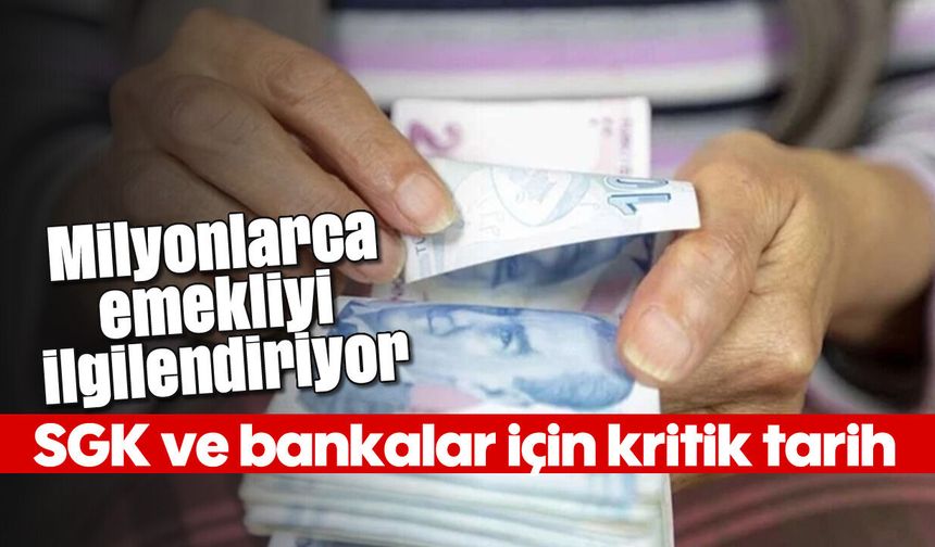 Milyonlarca emekliyi ilgilendiriyor: SGK ve bankalar için kritik tarih