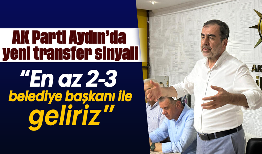 AK Parti Aydın’da yeni transfer sinyali