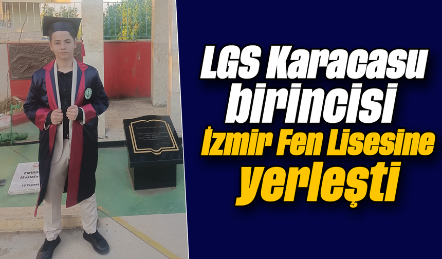 LGS Karacasu birincisi İzmir Fen Lisesine yerleşti