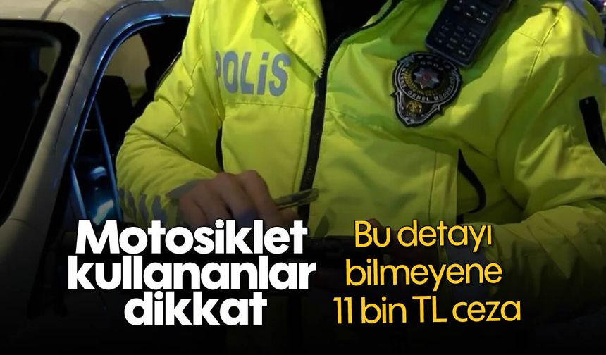 Motosiklet kullananlar dikkat: Bu detayı bilmeyene 11 bin TL ceza