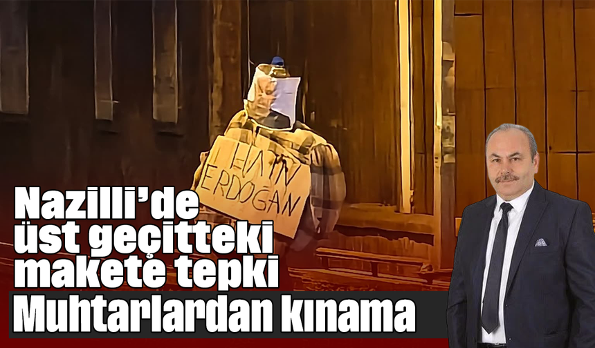 Nazilli’de üst geçitteki makete tepki: Muhtarlardan kınama