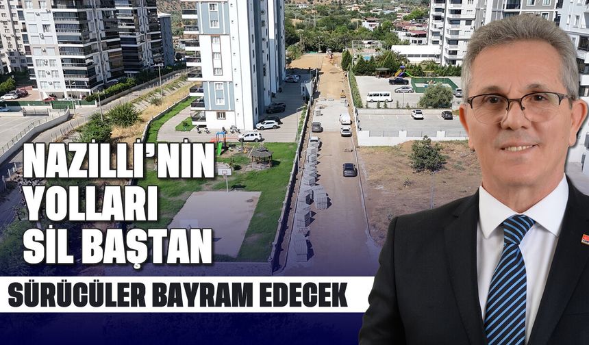Nazilli'nin yolları sil baştan: Sürücüler bayram edecek