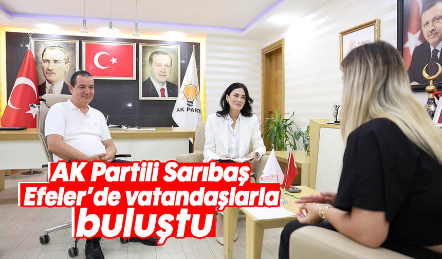 AK Partili Sarıbaş, Efeler’de vatandaşlarla buluştu
