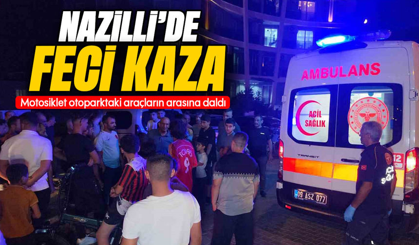 Nazilli’de feci kaza: Motosiklet otoparktaki araçların arasına daldı