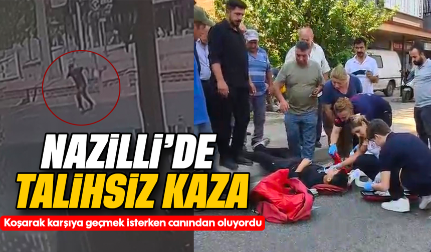 Nazilli'de talihsiz kaza : Koşarak karşıya geçmek isterken canından oluyordu