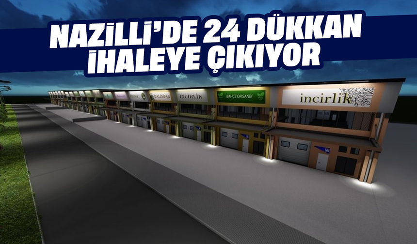 Nazilli’de 24 dükkan ihaleye çıkıyor