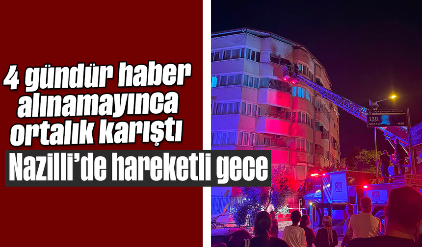 4 gündür haber alınamayınca ortalık karıştı: Nazilli’de hareketli gece