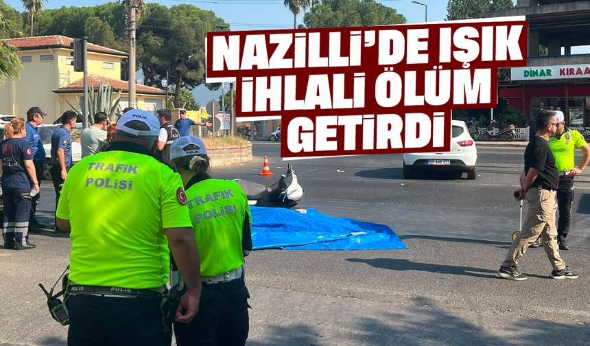 Nazilli’de ışık ihlali ölüm getirdi