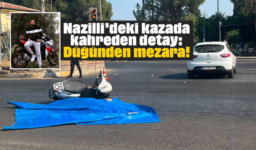 Nazilli’deki kazada kahreden detay: Düğünden mezara!