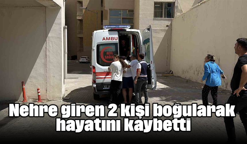 Nehre giren 2 kişi boğularak hayatını kaybetti