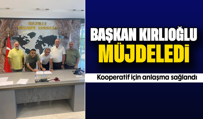 Başkan Kırlıoğlu müjdeledi : Kooperatif için anlaşma sağlandı