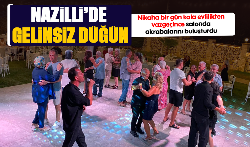 Nazilli’de gelinsiz düğün : Nikaha bir gün kala evlilikten vazgeçince salonda akrabalarını buluşturdu