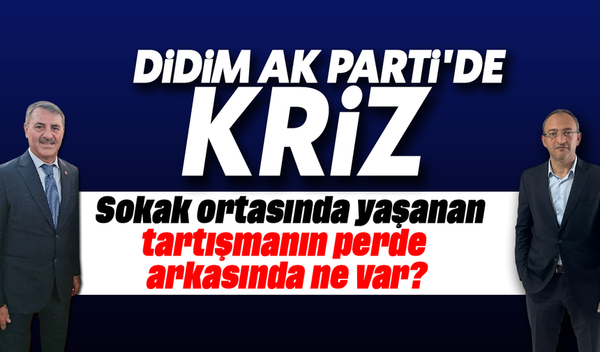 Didim AK Parti'de kriz: Sokak ortasında yaşanan tartışmanın perde arkasında ne var?