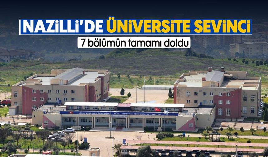 Nazilli'de üniversite sevinci: 7 bölümün tamamı doldu