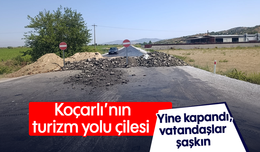 Koçarlı’nın turizm yolu çilesi: Yine kapandı, vatandaşlar şaşkın