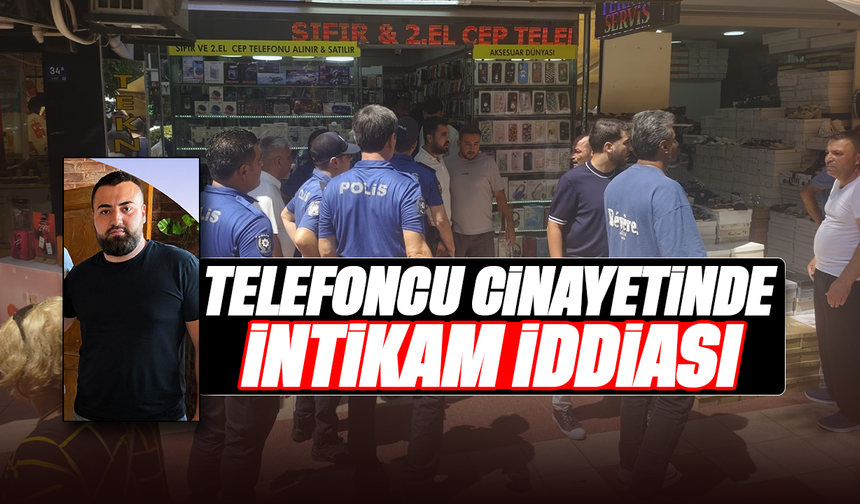 Telefoncu cinayetinde intikam iddiası