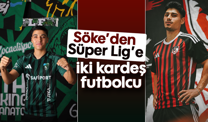 Söke’den Süper Lig’e iki kardeş futbolcu