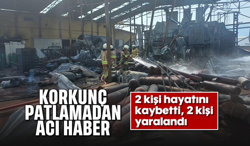 Korkunç patlamadan acı haber: 2 ölü, 2 yaralı