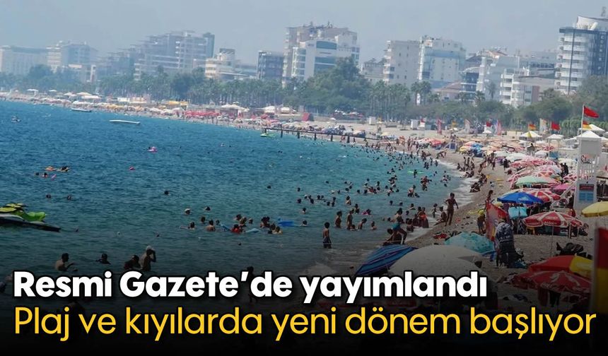 Resmi Gazete’de yayımlandı: Plaj ve kıyılarda yeni dönem başlıyor