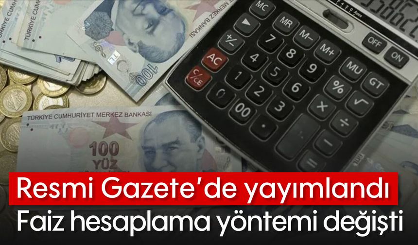 Resmi Gazete'de yayımlandı: Faiz hesaplama yöntemi değişti