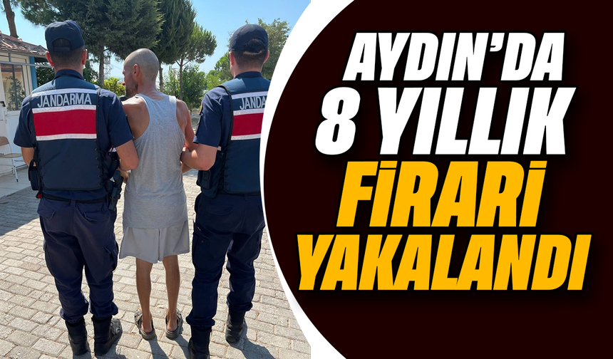 Aydın’da 8 yıllık firari yakalandı